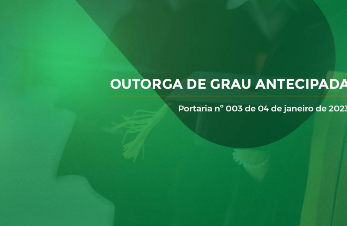 FIC publica portaria que dispõe sobre os procedimentos para concessão de Outorga de Grau Antecipada