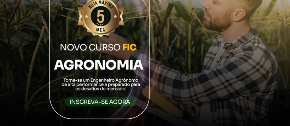 Agronomia é o novo curso da FIC com Nota Máxima no MEC Agronomia é o novo curso da FIC com Nota Máxima no MEC