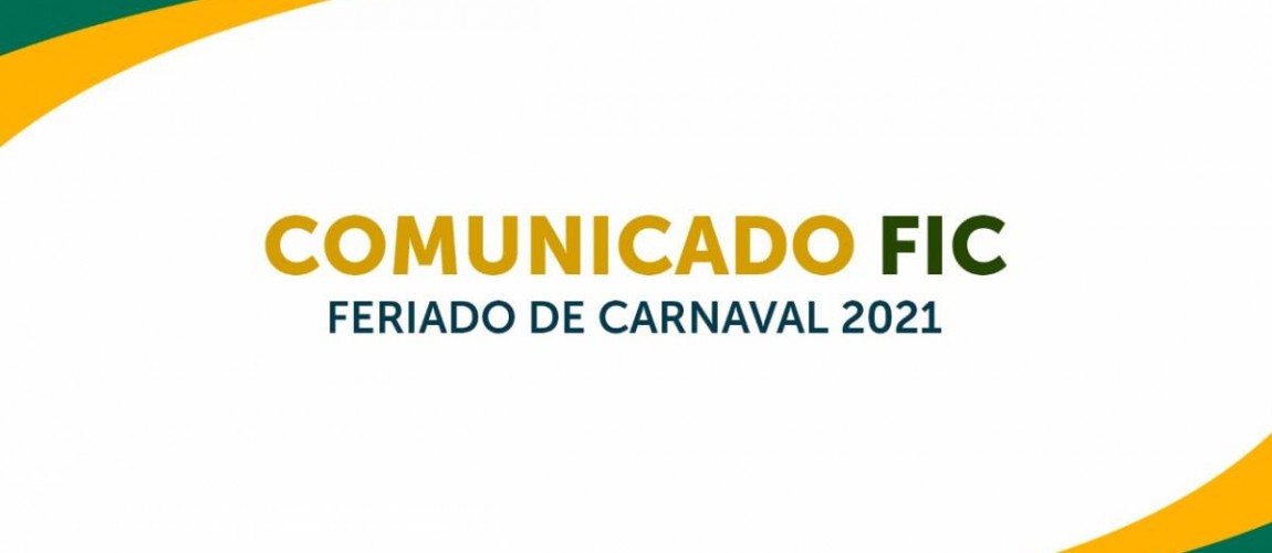 Comunicado FIC: Feriado de Carnaval 2021 Comunicado FIC: Feriado de Carnaval 2021
