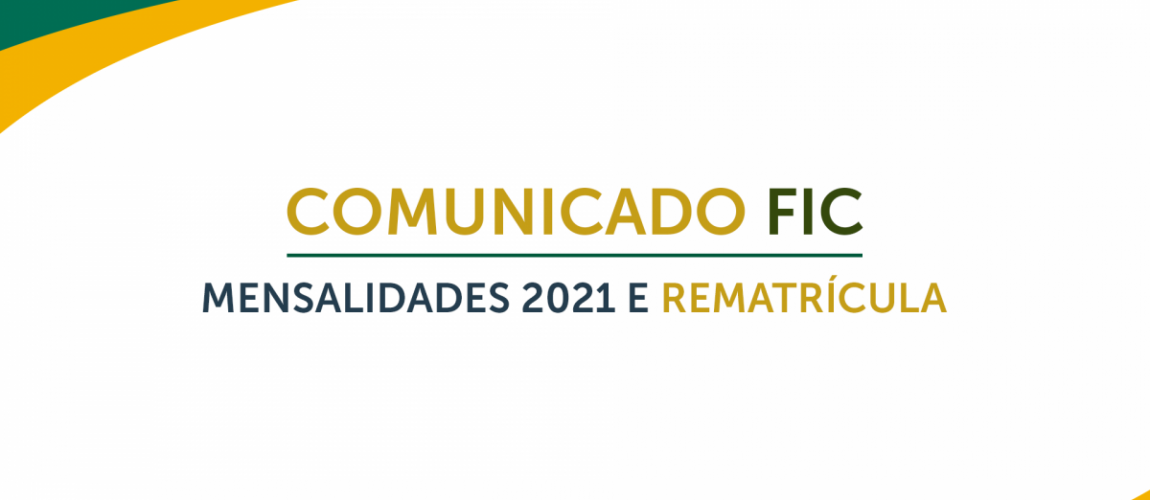 Comunicado FIC: Mensalidades 2021 e Rematrícula Comunicado FIC: Mensalidades 2021 e Rematrícula